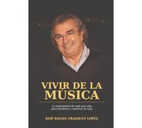VIVIR DE LA MÚSICA: La experiencia de toda una vida para ayudarte a construir la tuya