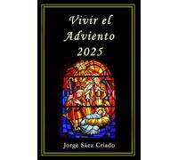 Vivir el Adviento 2025: Reflexiones diarias y oraciones para el Adviento a partir de la Palabra de Dios (Vida cristiana)