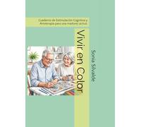Vivir en Color: Cuaderno de Estimulación Cognitiva y Arteterapia para una madurez activa.