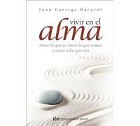 Vivir en el alma : amar lo que es, amar lo que somos y amar a los que son