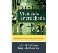 Vivir en la encrucijada: Una introducción a la cosmovisión cristiana (Biblioteca Lesslie Newbigin)
