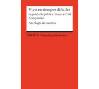 Vivir en tiempos difíciles: Segunda República - Guerra Civil - Franquismo. Antología de cuentos (Fremdsprachentexte)