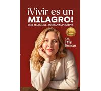 ¡Vivir es un milagro!: DOR MAEMUKI: transforma tu historia y haz las paces con tu pasado. (Añoranza Positiva)