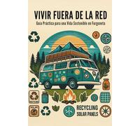 Vivir Fuera de la Red: Guía Práctica para una Vida Sostenible en Furgoneta
