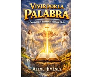 Vivir por la Palabra Afirmaciones milenarias con base bíblica
