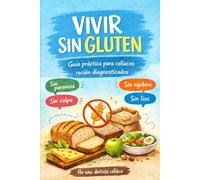 Vivir sin gluten: Guía práctica para celíacos recién diagnosticados