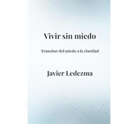 Vivir sin miedo: Transitar del miedo a la claridad