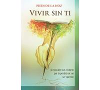 VIVIR SIN TI: Aceptación tras el duelo por la pérdida de un ser querido
