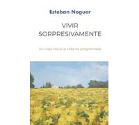 Vivir sorpresivamente: El arte de soltar el guion y abrazar lo inesperado.