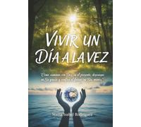 Vivir un día a la vez: Cómo caminar con Dios en el presente , Descansar en su gracia y confiar el futuro en sus manos
