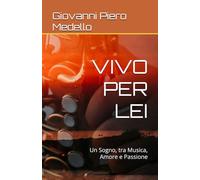 VIVO PER LEI: Un Sogno, tra Musica, Amore e Passione