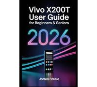 Vivo X200T User Guide for Beginners & Seniors 2026: Comprehensive Step-by-Step Instructions for Mastering Your Device, Troubleshooting, and Unlocking Hidden Features