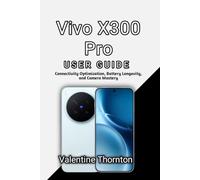 Vivo X300 Pro User Guide: Connectivity Optimization, Battery Longevity and Camera Mastery