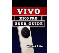 Vivo X300 Pro User Guide: Setup, Camera Mastery, and Troubleshooting: 2 (The Vivo X300 User Guide Series)