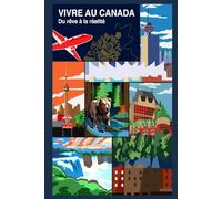 VIVRE AU CANADA : DU RÊVE À LA RÉALITÉ