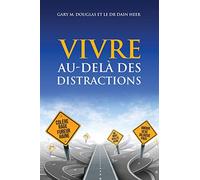 VIVRE AU-DELÀ DES DISTRACTIONS (Living Beyond Distraction French)