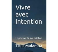 Vivre avec Intention: Le pouvoir de la discipline