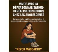 Vivre avec la dépersonnalisation-déréalisation (DPDR) chez les adolescents: Comprendre les expériences dissociatives et comment les jeunes peuvent reprendre le contrôle
