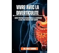 Vivre Avec La Diverticulite: Guide pratique du diagnostic à la guérison ce que tout patient doit savoir