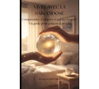 Vivre avec la Sarcoïdose: Comprendre, s'adapter et garder l'espoir - un guide pour patient et proche