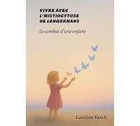 Vivre avec l'histiocytose de Langerhans: le combat d'une enfant