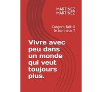 Vivre avec peu dans un monde qui veut toujours plus.: L’argent fait-il le bonheur ?