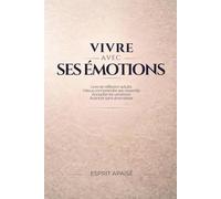 Vivre avec ses émotions: Réflexion adulte pour comprendre ses ressentis, accepter les variations émotionnelles et avancer sans dramatiser (Une autre ... dédiée à la stabilité émotionnelle adulte)