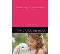 Vivre avec ses maux: Recueil de nouvelles