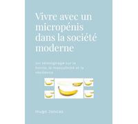 Vivre avec un micropénis dans la société moderne: Un témoignage sur la honte, la masculinité et la résilience