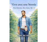 Vivre avec une stomie: Mon histoire, mes choix, ma vie