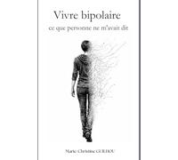 Vivre bipolaire - ce que personne ne m'avait dit