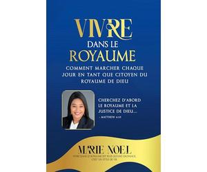 Vivre Dans Le Royaume: Comment marcher chaque jour comme un citoyen du Royaume de Dieu