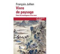 Vivre de paysage: Entre les montagnes et les eaux