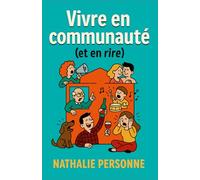 Vivre en communauté (et en rire): Comment survivre aux voisins relous, propriétaires pédants et enfants braillards sans perdre la tête (Guides de Survie Drôles & Sans Filtre by Nathalie PERSONNE)