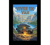 VIVRE EN VAN: Le guide complet du débutant pour la vie en van, le minimalisme et la liberté mobile (Lifestyle Hacks)