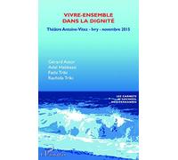 Vivre-ensemble dans la dignité: Théâtre Antoine Vitez - Ivry - novembre 2015 (Carnets d'Archipel Méditerranées)