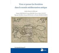 Vivre et penser les frontières dans le monde méditerranéen antique