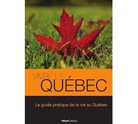 Vivre le Quebec: Le Guide Pratique de la Vie au Quebec