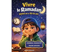 Vivre le Ramadan quand on a 10-14 ans: Conseils, humour et vraies astuces