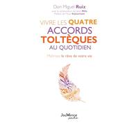 Vivre Les Quatre Accords Toltèques Au Quotidien (Poche)