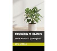 Vivre Mieux en 30 Jours: Le Défi Minimaliste qui Change Tout