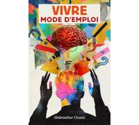 Vivre Mode d'emploi: Comment l'être humain construit sa vie