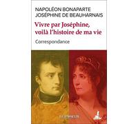 Vivre par josephine, voila l'histoire de ma vie: Correspondance