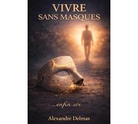 Vivre sans masques: Enfin soi