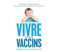 Vivre sans vaccins: Témoignages de familles d'enfants non vaccinés