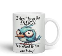 Vixar I Don't Have The Energy, to pretent to Like You Today! Joke sarkasm Sarcastic Ceramic Coloured Mug Cup for Tea Coffee Hot Brew 330ml 11Oz Gift (White)