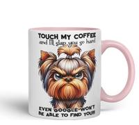 Vixar Touch My Coffee and I’ll Slap You So Hard Even Google Won’t Be Able to Find You!!! Dog (Yorkshire Terrier) Coloured Ceramic Mug Cup 11oz Funny Sarcastic Gift (Pink)