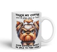 Vixar Touch My Coffee and I’ll Slap You So Hard Even Google Won’t Be Able to Find You!!! Dog (Yorkshire Terrier) Coloured Ceramic Mug Cup 11oz Funny Sarcastic Gift (White)