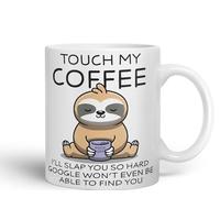 Vixar Touch My Coffee I'll Slap You so Hard Sloth Gift Sarcastic Joke Ceramic Coloured Mug Cup for Tea Coffee Hot Brew 330ml 11Oz (White)