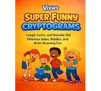 Vixie’s Super Funny Cryptograms for Kids: Laugh, Learn, and Decode 150 Hilarious Jokes, Riddles, and Brain-Boosting Fun